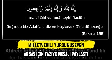 MİLLETVEKİLİ YURDUNUSEVEN, AKBAŞ İÇİN TAZİYE MESAJI PAYLAŞTI