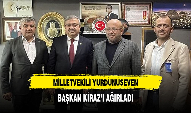 MİLLETVEKİLİ YURDUNUSEVEN, BAŞKAN KİRAZ’I AĞIRLADI