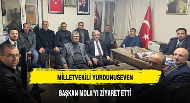 MİLLETVEKİLİ YURDUNUSEVEN, BAŞKAN MOLA’YI ZİYARET ETTİ