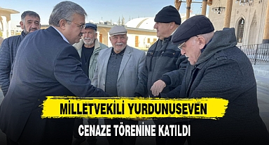 MİLLETVEKİLİ YURDUNUSEVEN CENAZE TÖRENİNE KATILDI