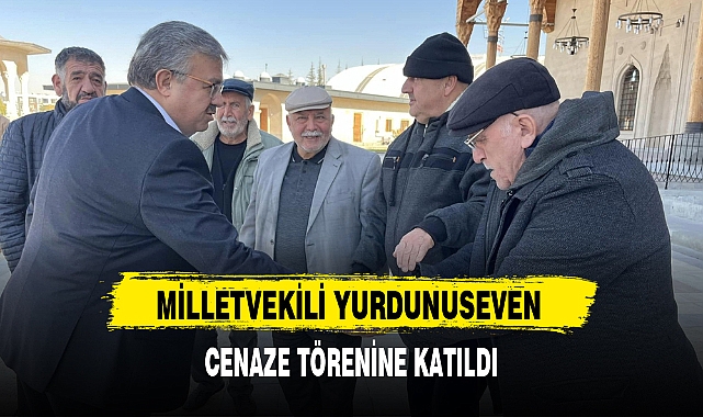 MİLLETVEKİLİ YURDUNUSEVEN CENAZE TÖRENİNE KATILDI