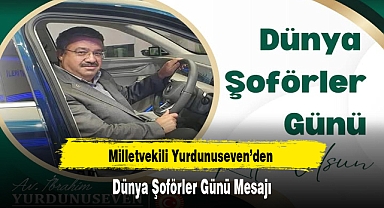 Milletvekili Yurdunuseven’den Dünya Şoförler Günü Mesajı