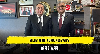 MİLLETVEKİLİ YURDUNUSEVEN’E ÖZEL ZİYARET
