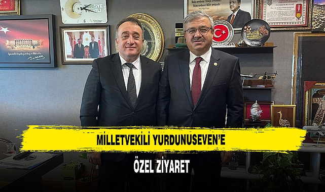 MİLLETVEKİLİ YURDUNUSEVEN’E ÖZEL ZİYARET