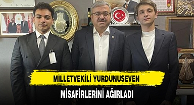 MİLLETVEKİLİ YURDUNUSEVEN MİSAFİRLERİNİ AĞIRLADI