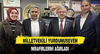 MİLLETVEKİLİ YURDUNUSEVEN, MİSAFİRLERİNİ AĞIRLADI