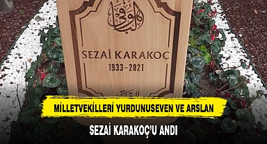 MİLLETVEKİLLERİ YURDUNUSEVEN VE ARSLAN, SEZAİ KARAKOÇ’U ANDI