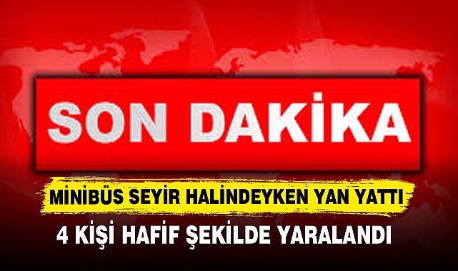 MİNİBÜS SEYİR HALİNDEYKEN YAN YATTI