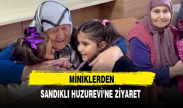 MİNİKLERDEN SANDIKLI HUZUREVİ'NE ZİYARET