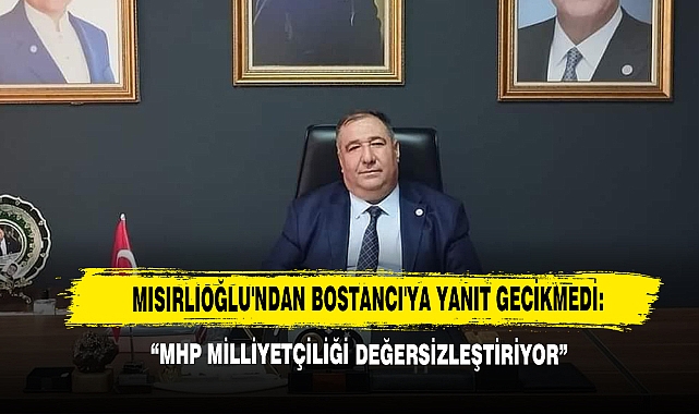 Mısırlıoğlu'ndan Bostancı'ya Yanıt Gecikmedi: “MHP Milliyetçiliği Değersizleştiriyor”