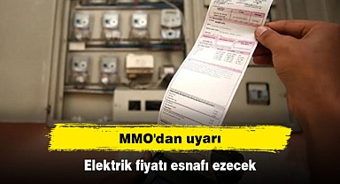 MMO'dan uyarı: Elektrik fiyatı esnafı ezecek