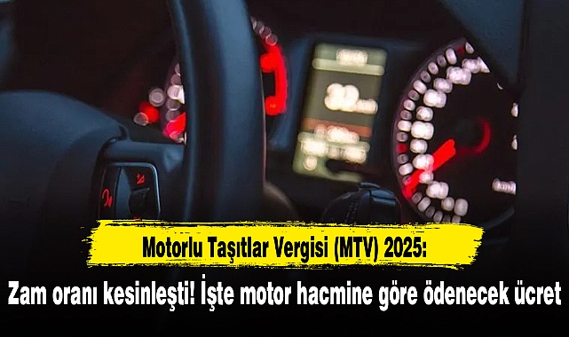 Motorlu Taşıtlar Vergisi (MTV) 2025: Zam oranı kesinleşti! İşte motor hacmine göre ödenecek ücret