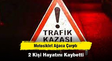 Motosiklet Ağaca Çarptı, 2 Kişi Hayatını Kaybetti