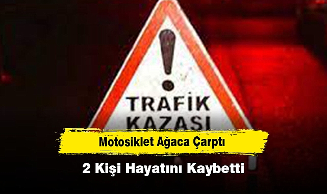 Motosiklet Ağaca Çarptı, 2 Kişi Hayatını Kaybetti