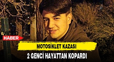 MOTOSİKLET KAZASI 2 GENCİ HAYATTAN KOPARDI