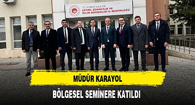 MÜDÜR KARAYOL, BÖLGESEL SEMİNERE KATILDI