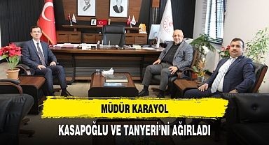 MÜDÜR KARAYOL, KASAPOĞLU VE TANYERİ'Nİ AĞIRLADI