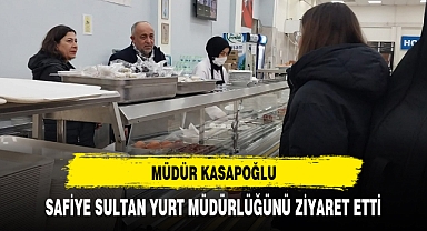 MÜDÜR KASAPOĞLU, SAFİYE SULTAN YURT MÜDÜRLÜĞÜNÜ ZİYARET ETTİ