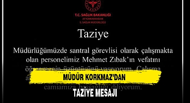 MÜDÜR KORKMAZ’DAN TAZİYE MESAJI
