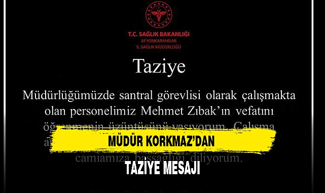 MÜDÜR KORKMAZ’DAN TAZİYE MESAJI