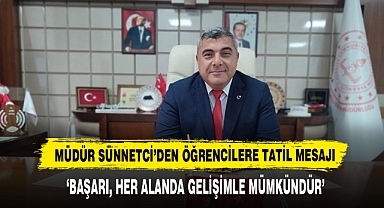 Müdür Sünnetci’den Öğrencilere Tatil Mesajı