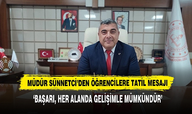 Müdür Sünnetci’den Öğrencilere Tatil Mesajı