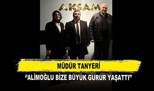 Müdür Tanyeri ‘’Alimoğlu Bize Büyük Gurur Yaşattı’’