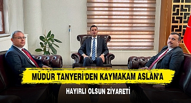Müdür Tanyeri'den Kaymakam Aslan'a Hayırlı Olsun Ziyareti