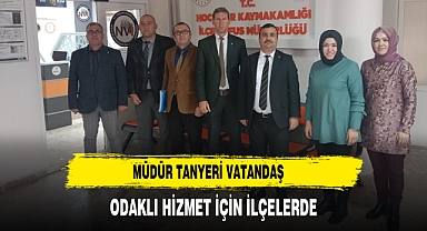 Müdür Tanyeri Vatandaş Odaklı Hizmet İçin İlçelerde