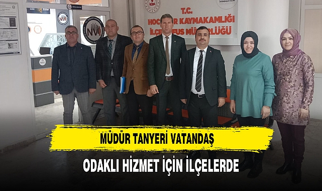 Müdür Tanyeri Vatandaş Odaklı Hizmet İçin İlçelerde