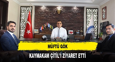 MÜFTÜ GÖK, KAYMAKAM ÇİTİL'İ ZİYARET ETTİ