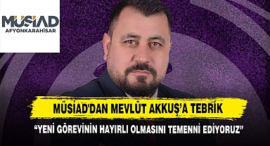MÜSİAD'dan Mevlüt Akkuş’a Tebrik