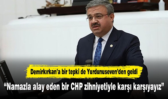 “Namazla alay eden bir CHP zihniyetiyle karşı karşıyayız”