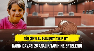 NARİN DAVASI 26 ARALIK TARİHİNE ERTELENDİ