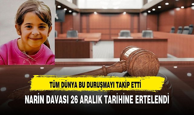 NARİN DAVASI 26 ARALIK TARİHİNE ERTELENDİ