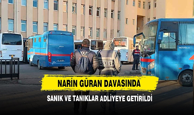 Narin Güran Davasında Sanık Ve Tanıklar Adliyeye Getirildi