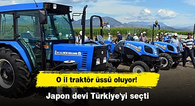 O il traktör üssü oluyor! Japon devi Türkiye'yi seçti