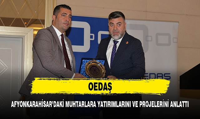 OEDAŞ, AFYONKARAHİSAR'DAKİ MUHTARLARA YATIRIMLARINI VE PROJELERİNİ ANLATTI