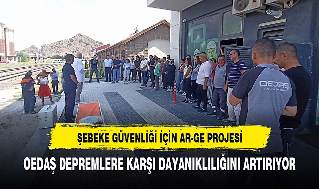 OEDAŞ DEPREMLERE KARŞI DAYANIKLILIĞINI ARTIRIYOR