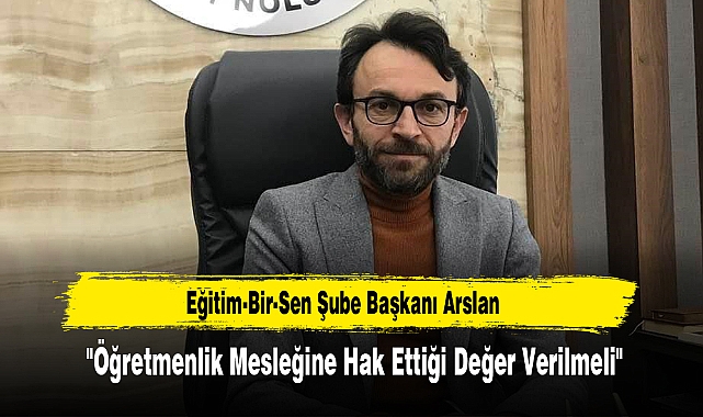  "Öğretmenlik Mesleğine Hak Ettiği Değer Verilmeli"