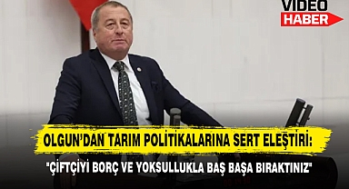 Olgun'dan Tarım Politikalarına Sert Eleştiri: 