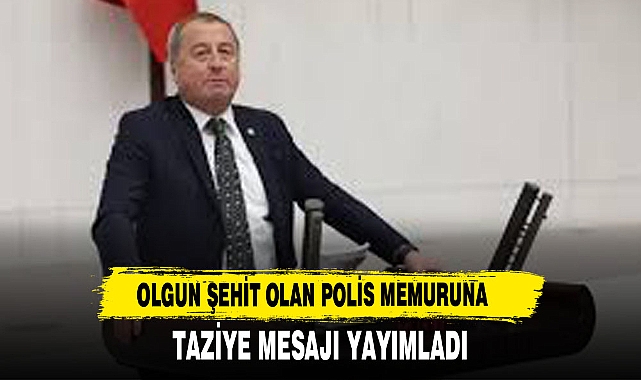 OLGUN ŞEHİT OLAN POLİS MEMURUNA TAZİYE MESAJI YAYIMLADI