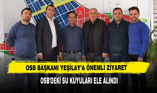 OSB BAŞKANI YEŞİLAY’A ÖNEMLİ ZİYARET