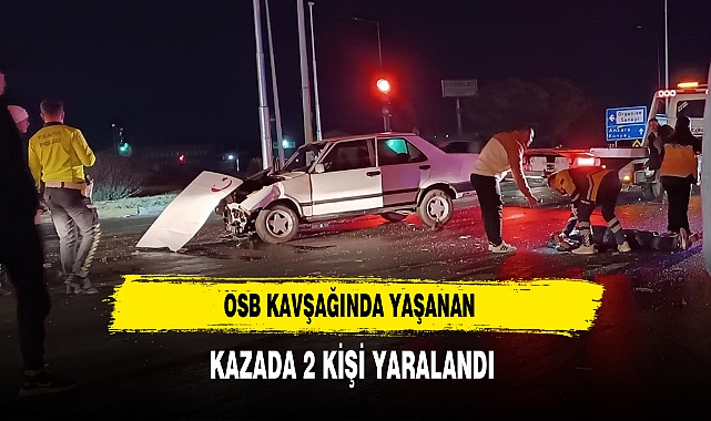 OSB Kavşağında Yaşanan Kazada 2 Kişi Yaralandı