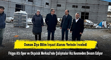 Osman Ziya Bilim İnşaat Alanını Yerinde İnceledi: Frigya Atlı Spor ve Okçuluk Merkezi’nde Çalışmalar Hız Kesmeden Devam Ediyor