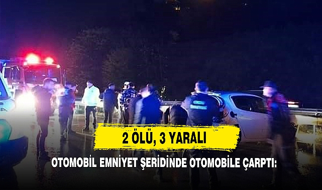 Otomobil Emniyet Şeridinde Otomobile Çarptı: 2 Ölü, 3 Yaralı