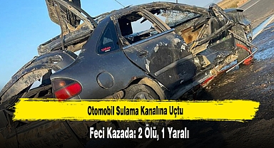 Otomobil Sulama Kanalına Uçtu: 2 Ölü, 1 Yaralı