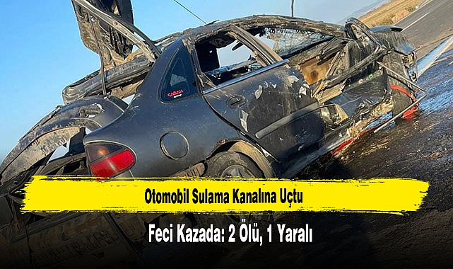 Otomobil Sulama Kanalına Uçtu: 2 Ölü, 1 Yaralı