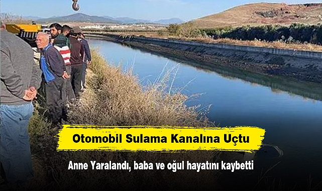 Otomobil Sulama Kanalına Uçtu: Anne Yaralandı, baba ve oğul hayatını kaybetti