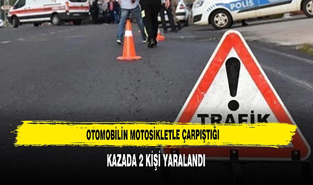 Otomobilin Motosikletle Çarpıştığı Kazada 2 Kişi Yaralandı